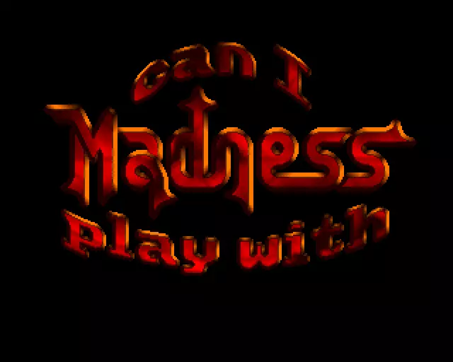Can I Play with Madness?